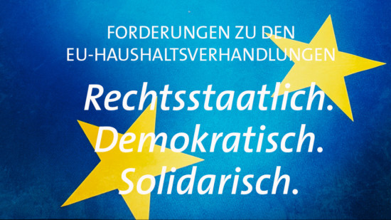 Inhaltsfoto EU-Haushaltsfoderungen mit dem Text: Rechtsstaatlich. Demokratisch. Solidarisch.